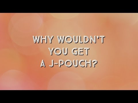 Why wouldn&#039;t you get a J-Pouch?