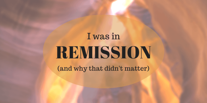 I was in remission once